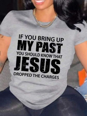 Jesus Christ Christian If You Bring Up My Past Women T-Shirt